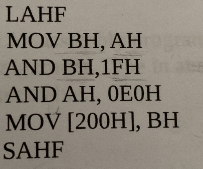 Solved LAHF MOV BH, AH AND BH,1FH AND AH, OEOH MOV [200H], | Chegg.com