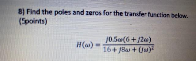 Solved 8) Find the poles and zeros for the transfer function | Chegg.com