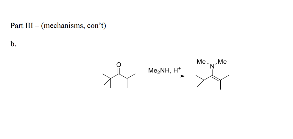 Solved Part III – (mechanisms, con’t) b. Me Me 'N' Me2NH, H+ | Chegg.com