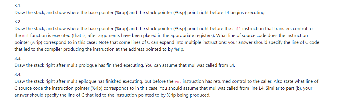 3.1. Draw the stack, and show where the base pointer (%rbp) and the stack pointer %rsp) point right before L4 begins executin