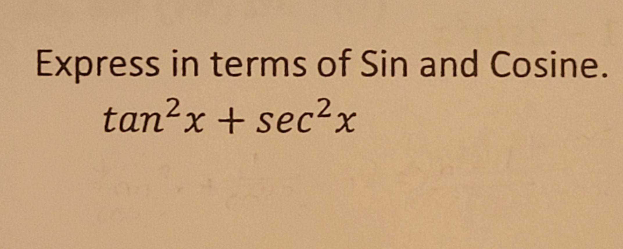 solved-express-in-terms-of-sin-and-cosine-tan2x-sec2x-chegg