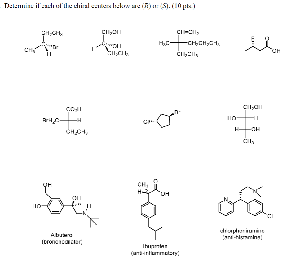 Determine if each of the chiral centers below are \( (R) \) or \( (S) \). \( (10 \) pts.)
Albuterol
chlorpheniramine
(broncho