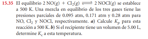 15.35 El equilibrio 2 NO(g) + Cl2(g) = 2 NOCI(g) se establece a 500 K. Una mezcla en equilibrio de los tres gases tiene las p