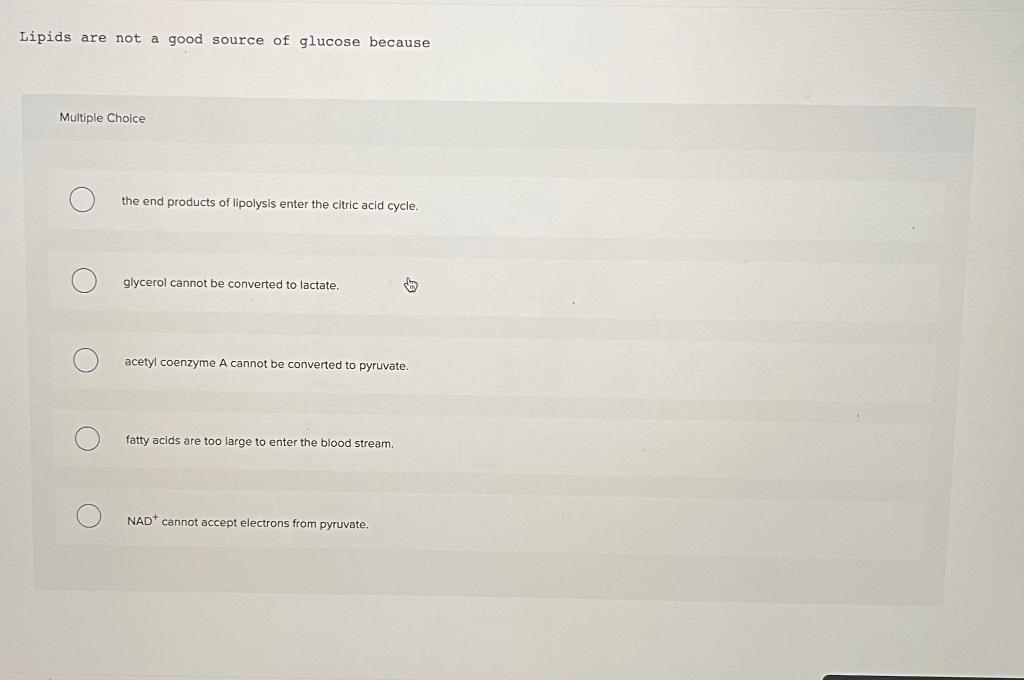 Solved Lipids are not a good source of glucose because | Chegg.com