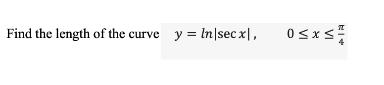 Solved 元 Find the length of the curve y = ln|secx|, Osxsa | Chegg.com