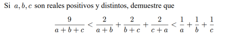 Si \( a, b, c \) son reales positivos y distintos, demuestre que \[ \frac{9}{a+b+c}<\frac{2}{a+b}+\frac{2}{b+c}+\frac{2}{c+a}