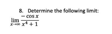 Solved 8. Determine the following limit: limx→∞x4+1−cosx | Chegg.com