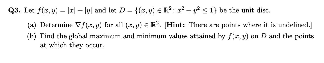 Solved Q3. Let f(x,y)=∣x∣+∣y∣ and let D={(x,y)∈R2:x2+y2≤1} | Chegg.com