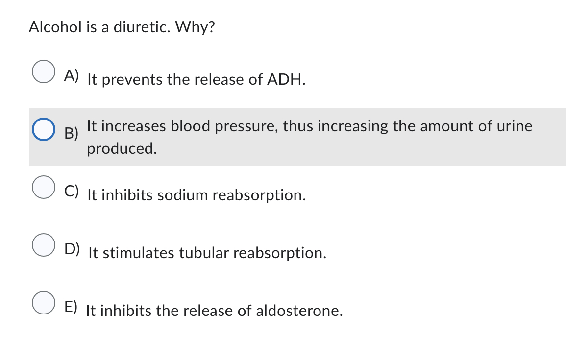 Solved Alcohol is a diuretic. Why? A) It prevents the