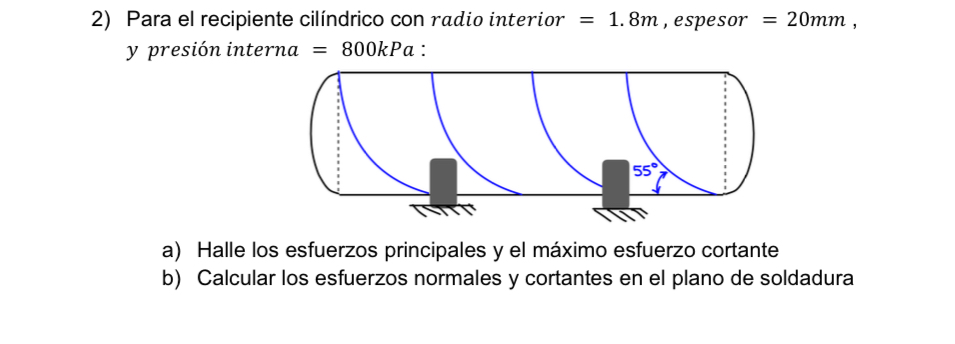 Para el recipiente cilíndrico con radio interior \( =1.8 \mathrm{~m} \), espesor \( =20 \mathrm{~mm} \), y presión interna \(