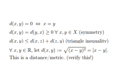 \[ \begin{array}{l} d(x, y)=0 \Leftrightarrow x=y \\ d(x, y)=d(y, x) \geq 0 \forall x, y \in X \text { (symmetry) } \\ d(x, y