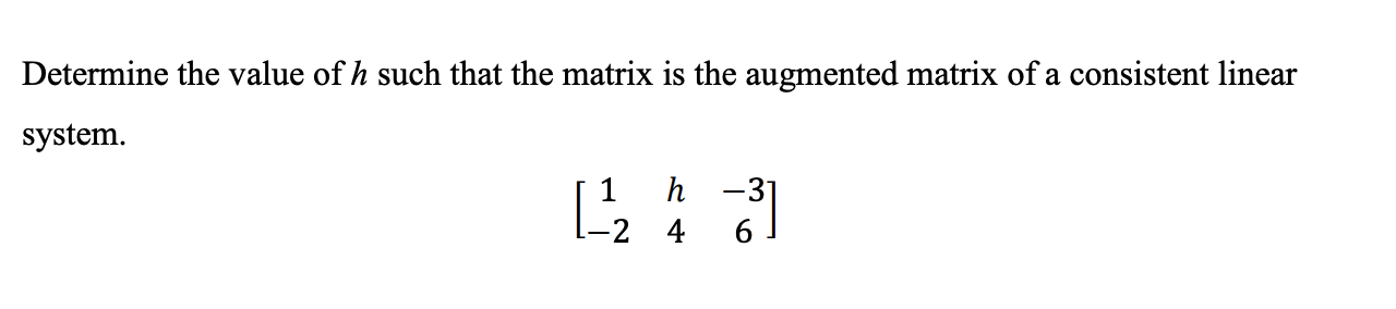 Solved Determine the value of h such that the matrix is the | Chegg.com
