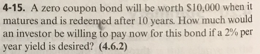 Solved 4-15. A zero coupon bond will be worth $10,000 when | Chegg.com