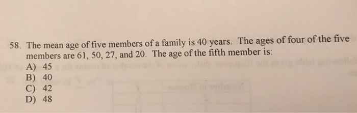 Solved 58. The mean age of five members of a family is 40 | Chegg.com