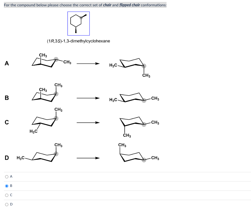 For the compound below please choose the correct set of chair and flipped chair conformations:
(1R,3S)-1,3-dimethylcyclohexan