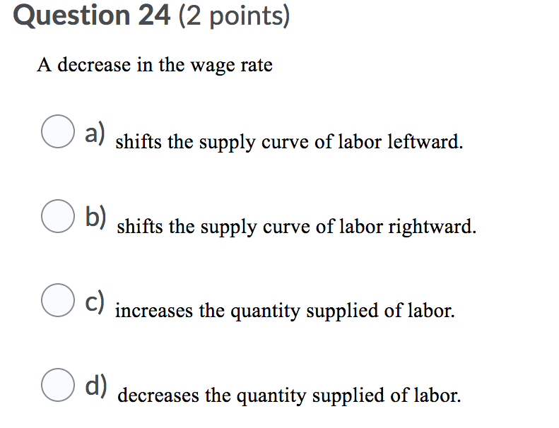 Solved Question 24 (2 points) A decrease in the wage rate O | Chegg.com