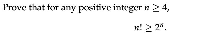 Solved Prove that for any positive integer n > 4, n! > 2". | Chegg.com