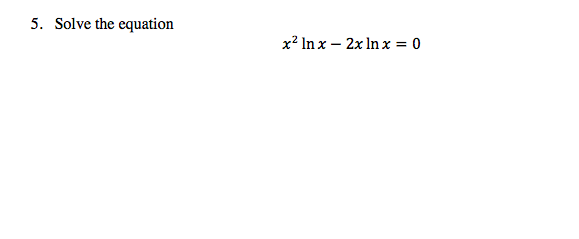 Solved 5. Solve the equation x² Inx-2x lnx = 0 | Chegg.com