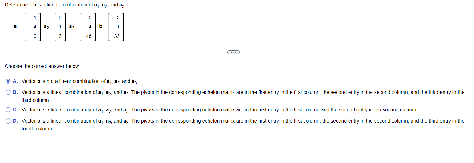 Solved Determine If B Is A Linear Combination Of A1,a2, And | Chegg.com