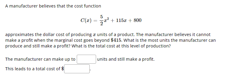 A manufacturer believes that the cost function
\[
C(x)=\frac{5}{2} x^{2}+115 x+800
\]
approximates the dollar cost of produci