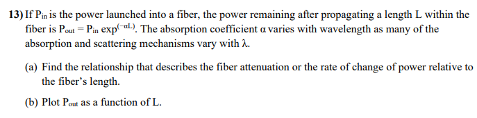 Solved 13) If Pin is the power launched into a fiber, the | Chegg.com