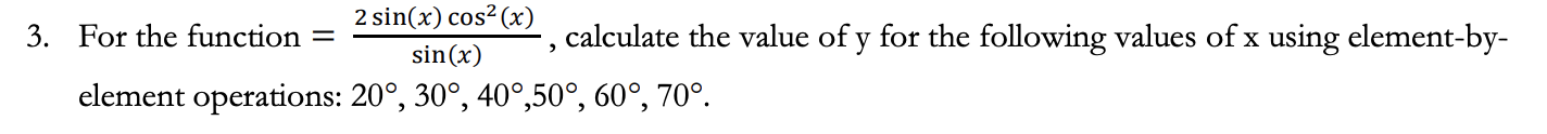 3. For the function = 1 - 2 sin(x) cos(x) , calculate the value of y for the following values of x using element-by- element