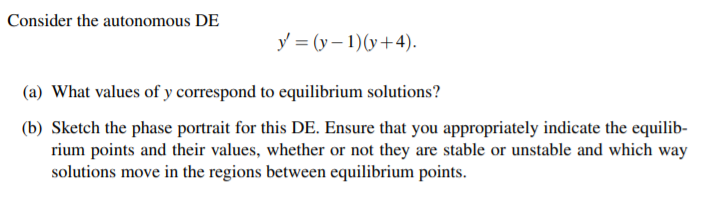 Solved Consider the autonomous DE y' = (y - 1)(y+4). (a) | Chegg.com
