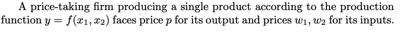 A price-taking firm producing a single product according to the production function \( y=f\left(x_{1}, x_{2}\right) \) faces 