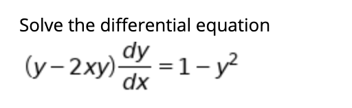 Solved Solve the differential equation dy (y-2xy) =1-y2 dx | Chegg.com