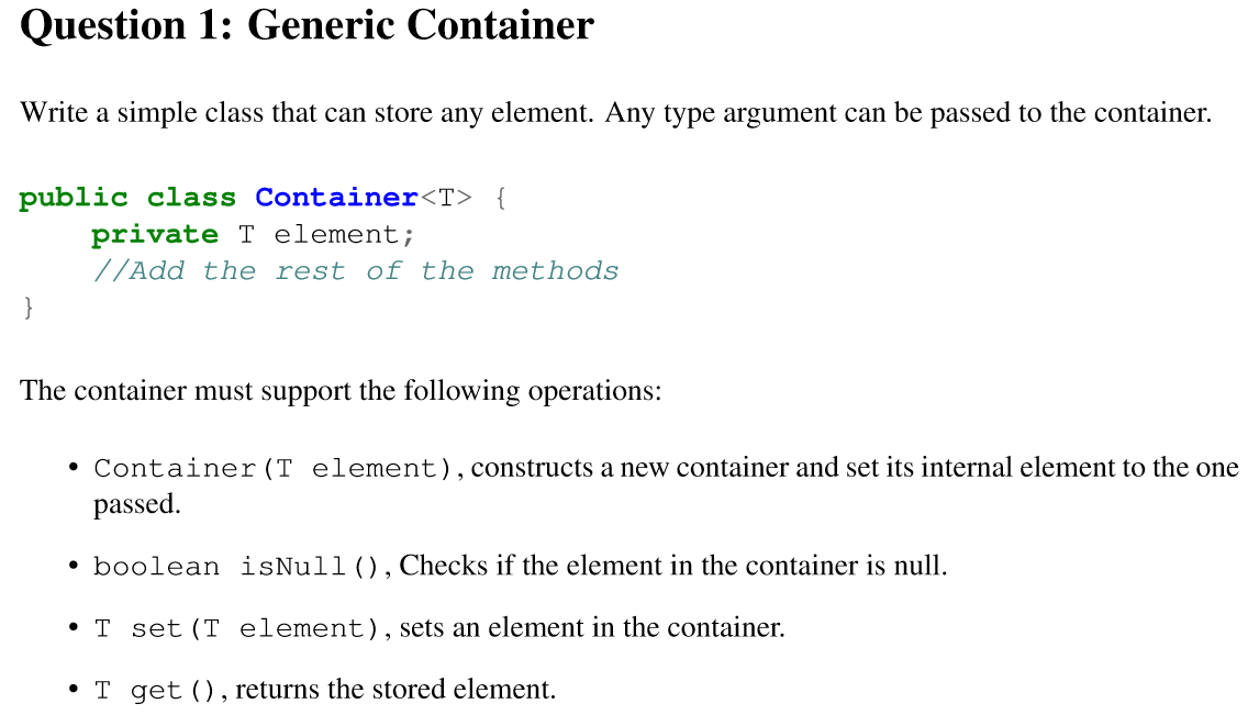 Question 1: Generic Container Write a simple class that can store any element. Any type argument can be passed to the contain