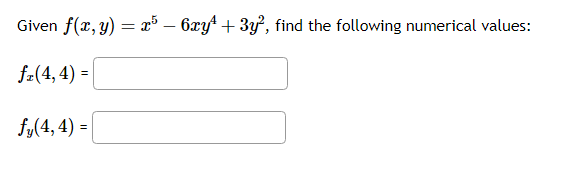 Given \( f(x, y)=x^{5}-6 x y^{4}+3 y^{2} \), find the following numerical values: \[ f_{x}(4,4)= \] \[ f_{y}(4,4)= \]