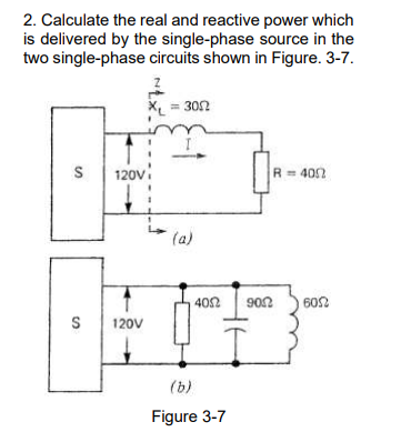 2. Calculate the real and reactive power which is delivered by the single-phase source in the two single-phase circuits shown