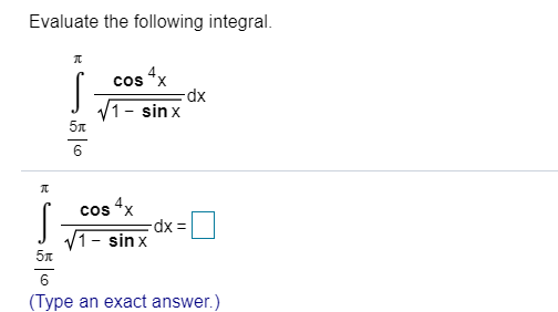 Solved Evaluate the following integral. cos 4x dx 11 - sinx | Chegg.com