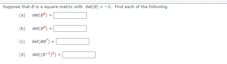 Solved Suppose That B Is A Square Matrix With Det(B) = -2. | Chegg.com