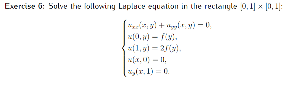 Exercise 6: Solve the following Laplace equation in the rectangle [0, 1] x [0, 1]: = Uzz(x, y) + Uyy(x, y) = 0, u(0, y) = f(y