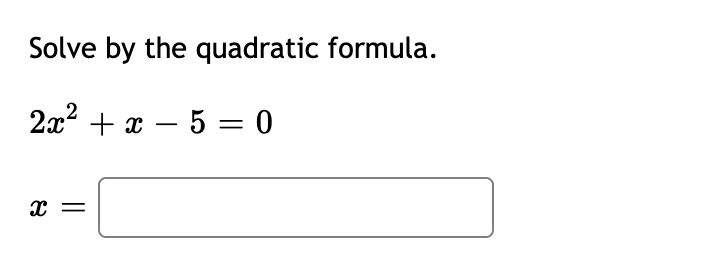 Solved Solve by the quadratic formula. 2x2 + 3 – 5 = 0 = | Chegg.com