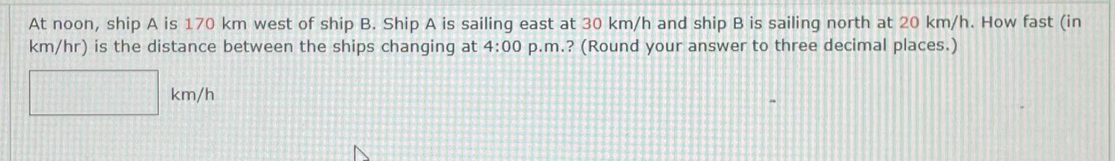 Solved At Noon, Ship A Is 170 Km West Of Ship B. Ship A Is | Chegg.com