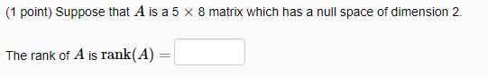 Solved 1 Point Suppose That A Is A 5 X 8 Matrix Which Has