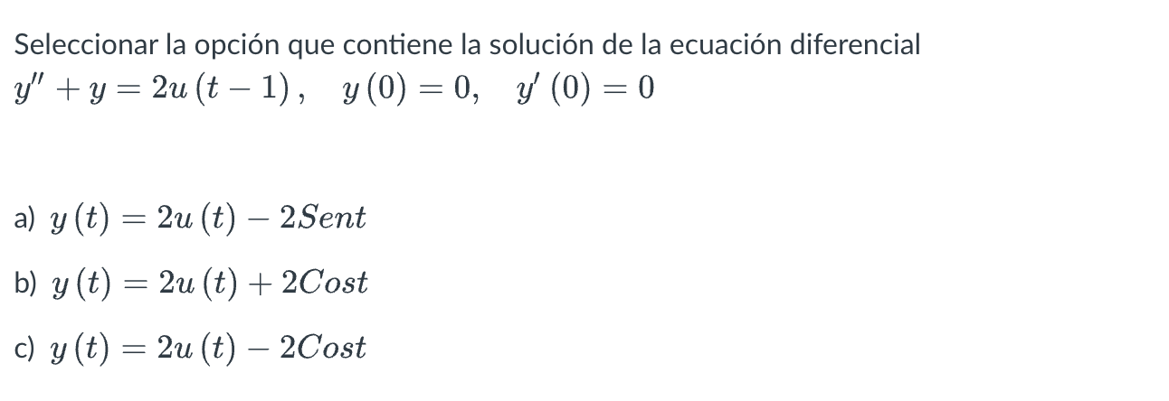 Seleccionar la opción que contiene la solución de la ecuación diferencial \( y^{\prime \prime}+y=2 u(t-1), \quad y(0)=0, \qua