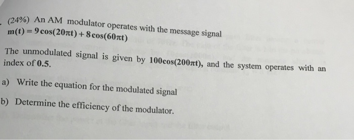 Solved 24%) An AM modulator operates with the message signal | Chegg.com