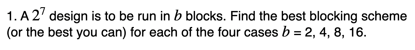 Solved 1. A 27 Design Is To Be Run In B Blocks. Find The | Chegg.com