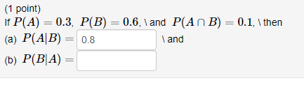 Solved (1 Point) If P(A)=0.3,P(B)=0.6, । And P(A∩B)=0.1, । | Chegg.com