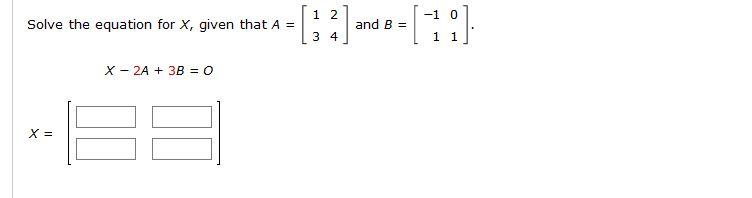 Solved Solve the equation for X, given that A = -- [1 2] and | Chegg.com