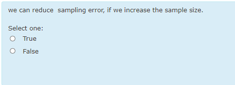 Solved we can reduce sampling error, if we increase the | Chegg.com