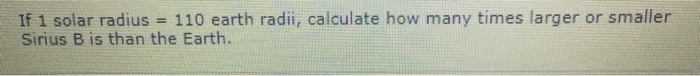 Solved If 1 solar radius = 110 earth radii, calculate how | Chegg.com