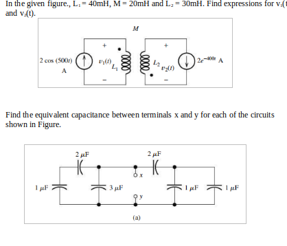 Solved In the given figure., L. = 40mH, M=20mH and L2 = | Chegg.com