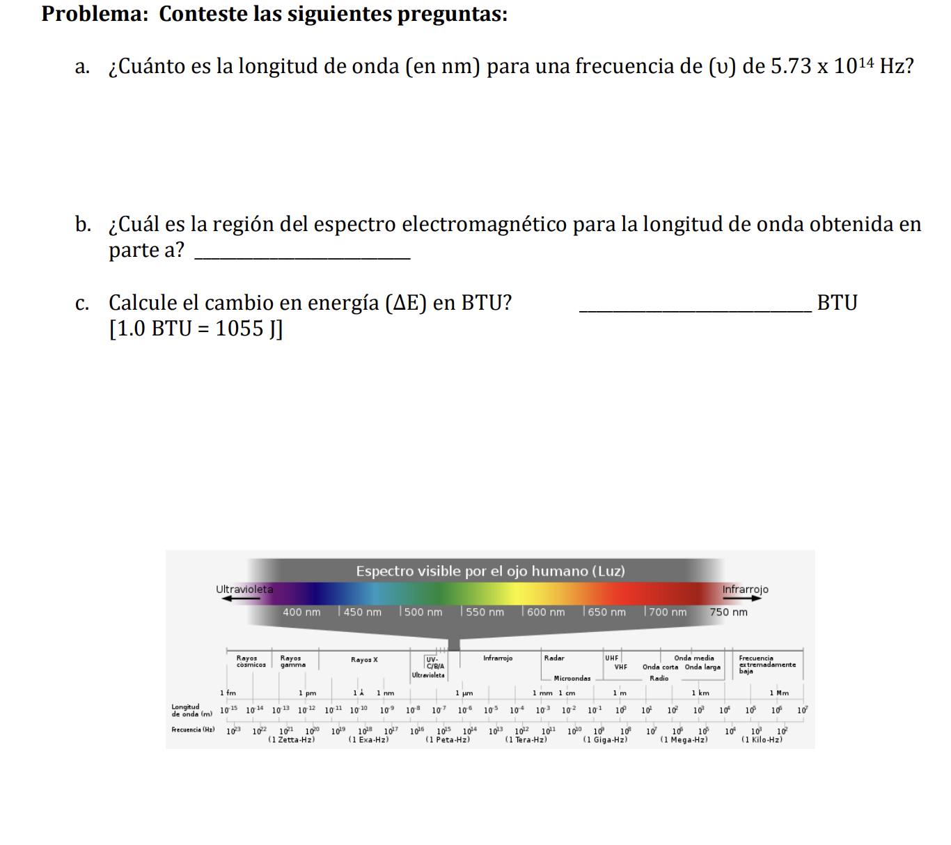 Problema: Conteste las siguientes preguntas: a. ¿Cuánto es la longitud de onda (en nm) para una frecuencia de (v) de 5.73 x \