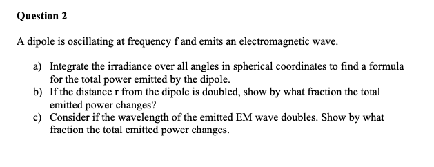 Solved Question 2 A dipole is oscillating at frequency f and | Chegg.com