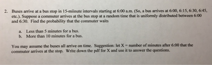 Solved 2. Buses arrive at a bus stop in 15-miinute intervals | Chegg.com