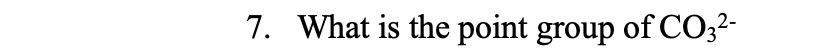 Solved 7. What is the point group of CO32- | Chegg.com